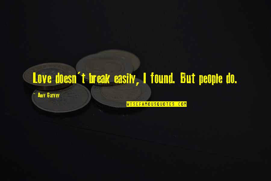 Gotham Quote Quotes By Amy Garvey: Love doesn't break easily, I found. But people Gotham Quote Quotes By Amy Garvey: Love doesn't break easily, I found. But people
