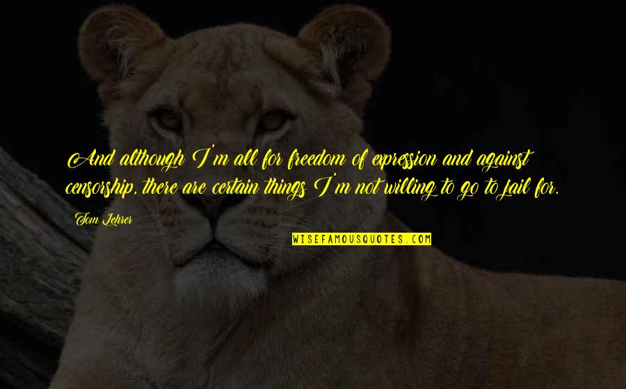 Gothamist New York Quotes By Tom Lehrer: And although I'm all for freedom of expression Gothamist New York Quotes By Tom Lehrer: And although I'm all for freedom of expression