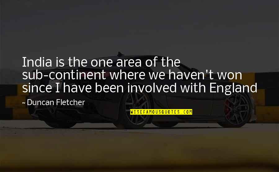 Gothamstyle Quotes By Duncan Fletcher: India is the one area of the sub-continent