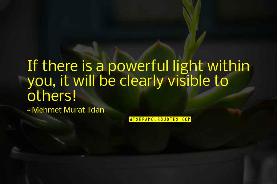 Gothenburg Quotes By Mehmet Murat Ildan: If there is a powerful light within you,