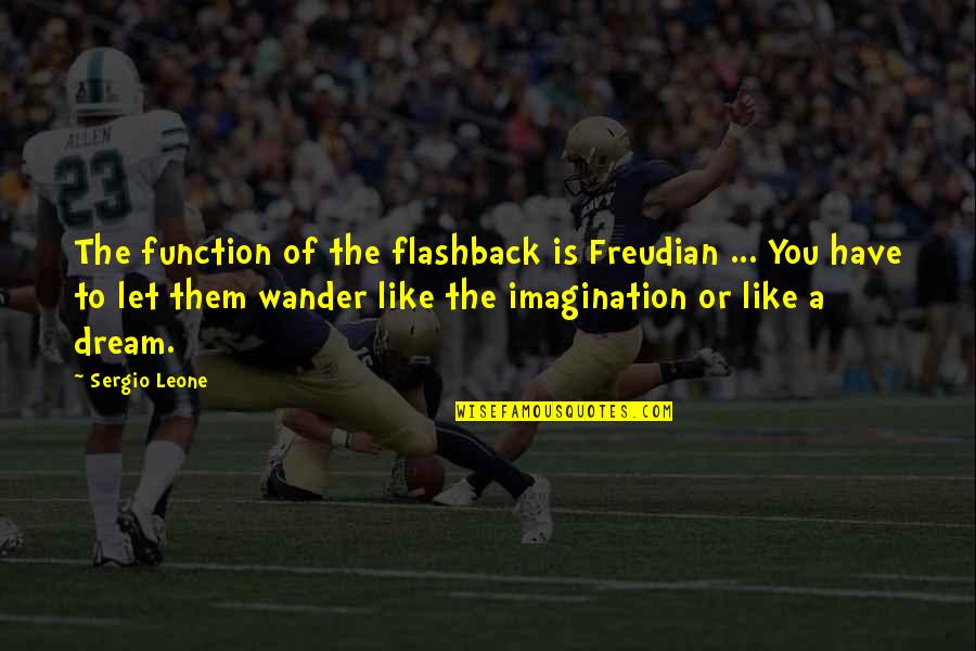 Gotheseason Quotes By Sergio Leone: The function of the flashback is Freudian ...