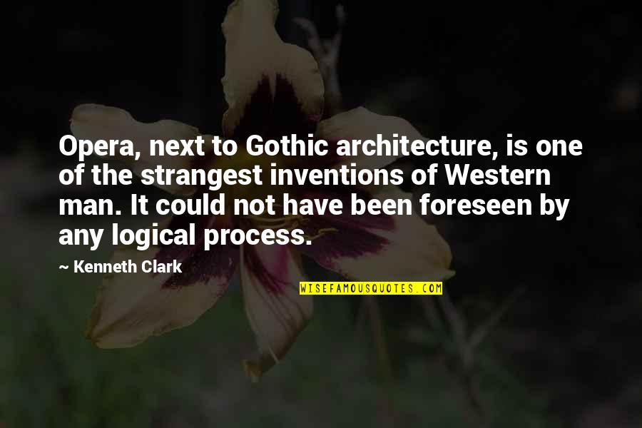 Gothic Architecture Quotes By Kenneth Clark: Opera, next to Gothic architecture, is one of