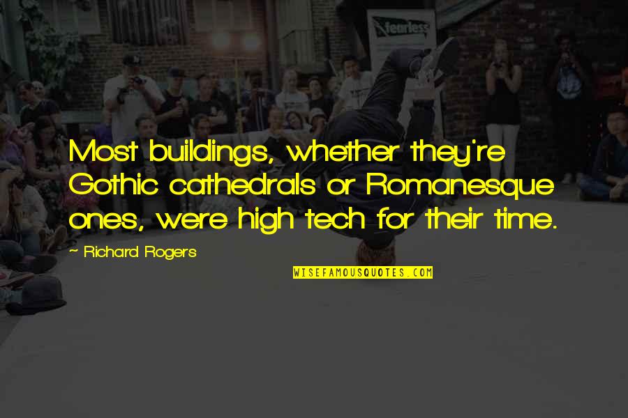 Gothic Cathedrals Quotes By Richard Rogers: Most buildings, whether they're Gothic cathedrals or Romanesque