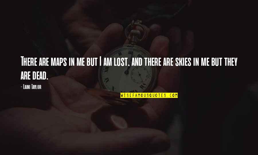 Gothic Culture Quotes By Laini Taylor: There are maps in me but I am