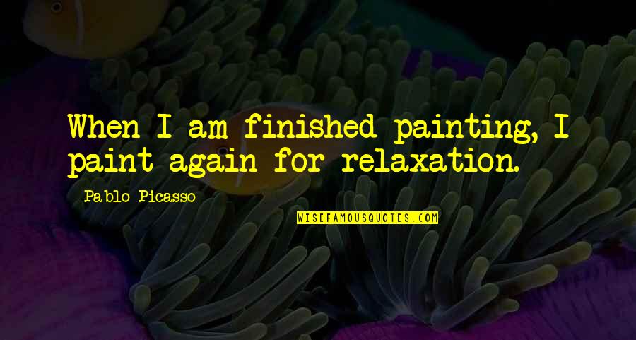 Gothic Elements Quotes By Pablo Picasso: When I am finished painting, I paint again
