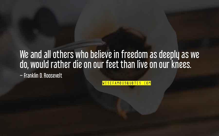 Gothic Font Quotes By Franklin D. Roosevelt: We and all others who believe in freedom