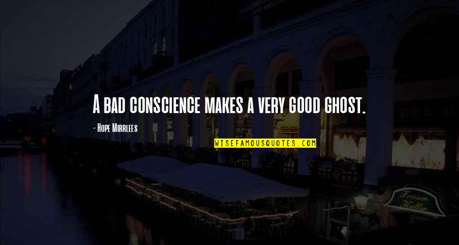 Gothic Literature Quotes By Hope Mirrlees: A bad conscience makes a very good ghost.