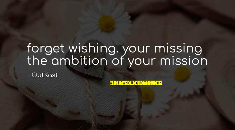Gothic Love Quotes By OutKast: forget wishing. your missing the ambition of your
