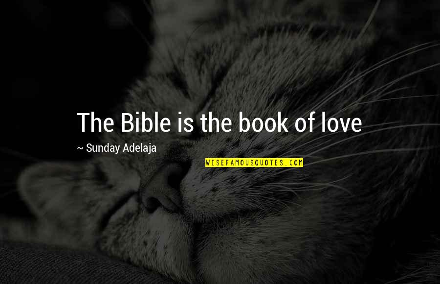 Gothic Love Quotes By Sunday Adelaja: The Bible is the book of love