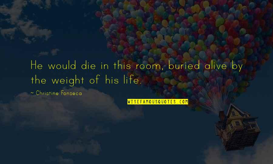 Gothic Thriller Quotes By Christine Fonseca: He would die in this room, buried alive Gothic Thriller Quotes By Christine Fonseca: He would die in this room, buried alive