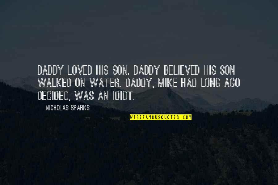 Gothicity Quotes By Nicholas Sparks: Daddy loved his son. Daddy believed his son