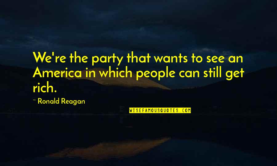 Gothick Paradise Quotes By Ronald Reagan: We're the party that wants to see an