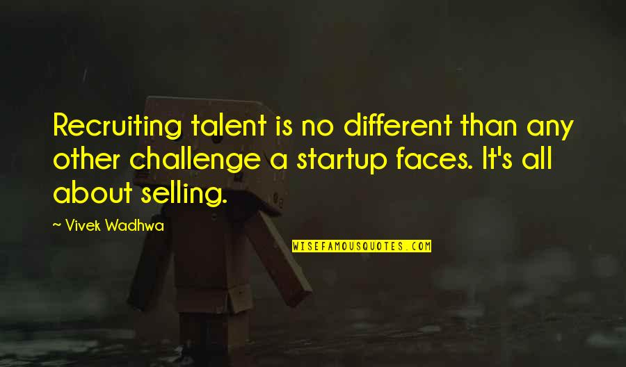 Gothickwhispers Quotes By Vivek Wadhwa: Recruiting talent is no different than any other Gothickwhispers Quotes By Vivek Wadhwa: Recruiting talent is no different than any other