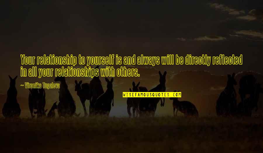 Gothika Quotes By Vironika Tugaleva: Your relationship to yourself is and always will Gothika Quotes By Vironika Tugaleva: Your relationship to yourself is and always will