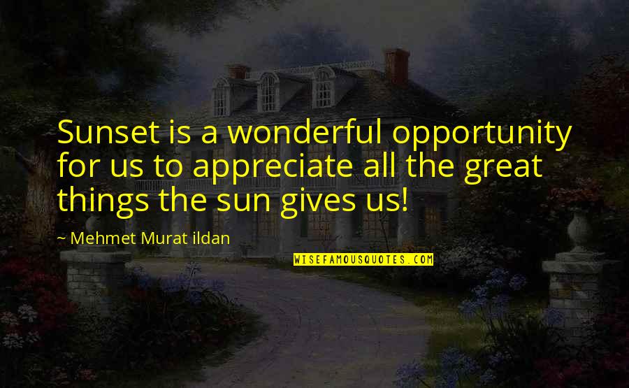 Gothmog Orc Quotes By Mehmet Murat Ildan: Sunset is a wonderful opportunity for us to Gothmog Orc Quotes By Mehmet Murat Ildan: Sunset is a wonderful opportunity for us to