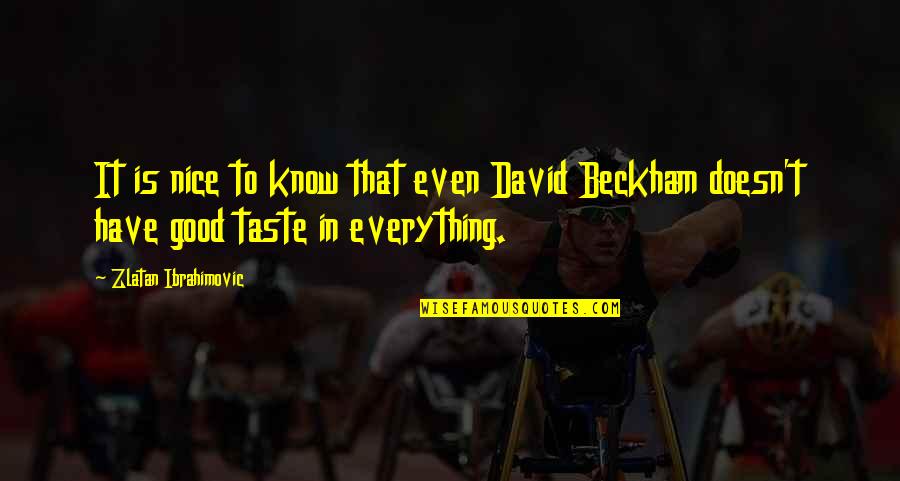 Gothmog Orc Quotes By Zlatan Ibrahimovic: It is nice to know that even David Gothmog Orc Quotes By Zlatan Ibrahimovic: It is nice to know that even David