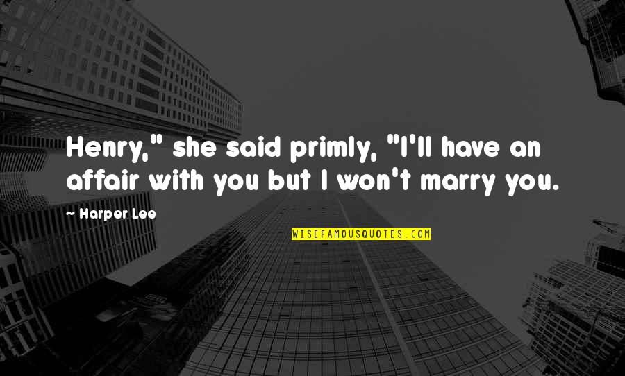 Gothos Tower Quotes By Harper Lee: Henry," she said primly, "I'll have an affair