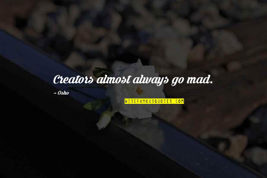 Gothos Tower Quotes By Osho: Creators almost always go mad.
