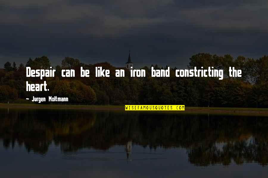 Goticos Quotes By Jurgen Moltmann: Despair can be like an iron band constricting Goticos Quotes By Jurgen Moltmann: Despair can be like an iron band constricting
