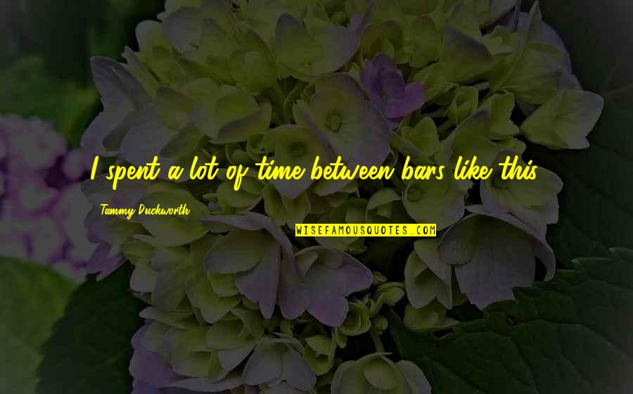 Gotisk Quotes By Tammy Duckworth: I spent a lot of time between bars Gotisk Quotes By Tammy Duckworth: I spent a lot of time between bars