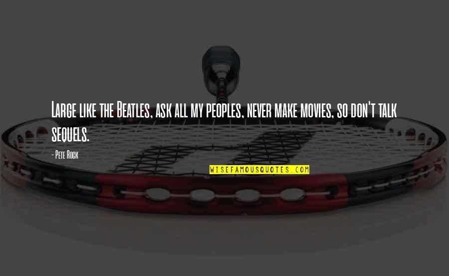 Gotit Quotes By Pete Rock: Large like the Beatles, ask all my peoples,