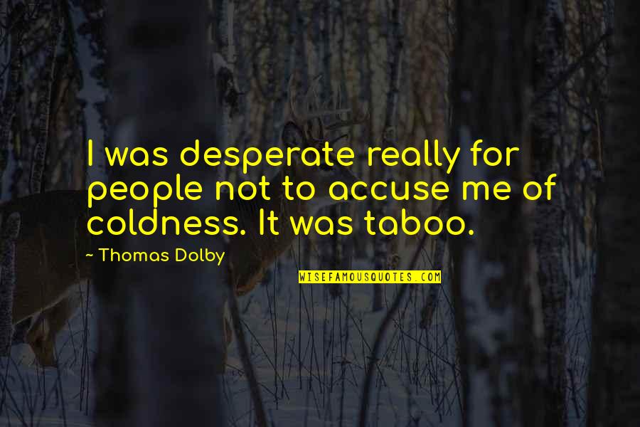 Gotita De Amor Quotes By Thomas Dolby: I was desperate really for people not to