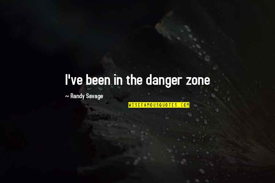 Gotmead Quotes By Randy Savage: I've been in the danger zone