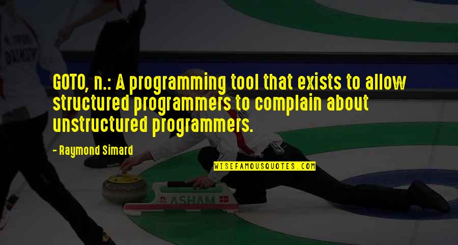 Goto Quotes By Raymond Simard: GOTO, n.: A programming tool that exists to