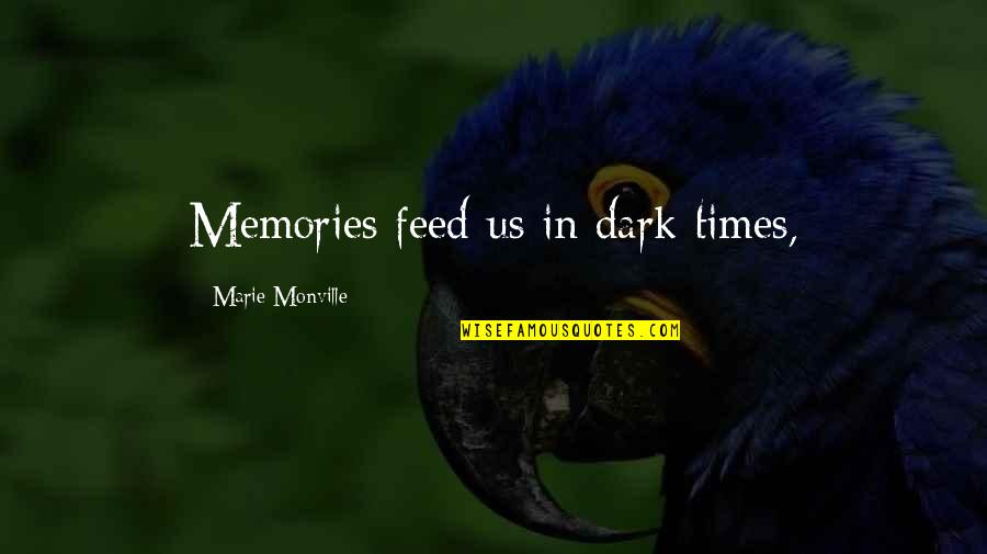 Gotovinski Quotes By Marie Monville: Memories feed us in dark times, Gotovinski Quotes By Marie Monville: Memories feed us in dark times,