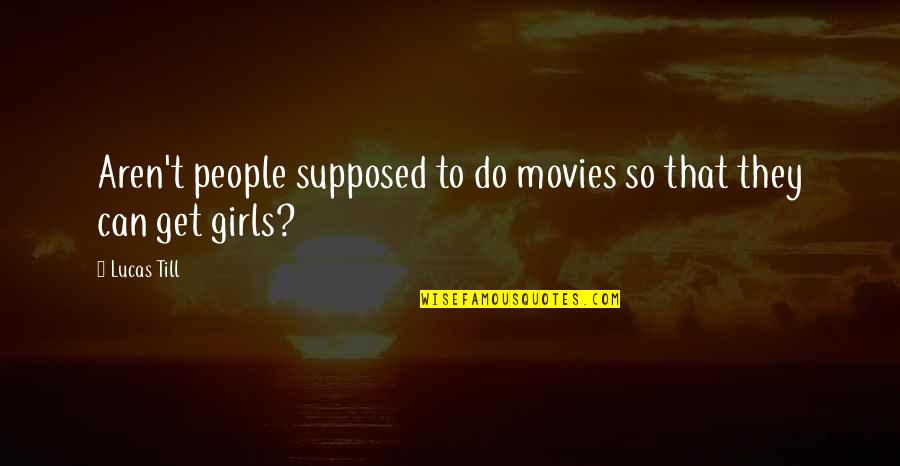 Gotovitch Quotes By Lucas Till: Aren't people supposed to do movies so that