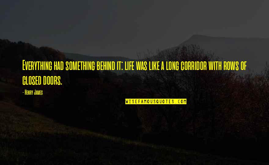 Gotovo Jelo Quotes By Henry James: Everything had something behind it: life was like