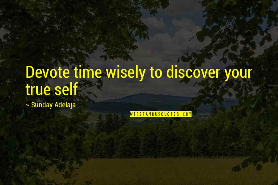 Gotovo Jelo Quotes By Sunday Adelaja: Devote time wisely to discover your true self