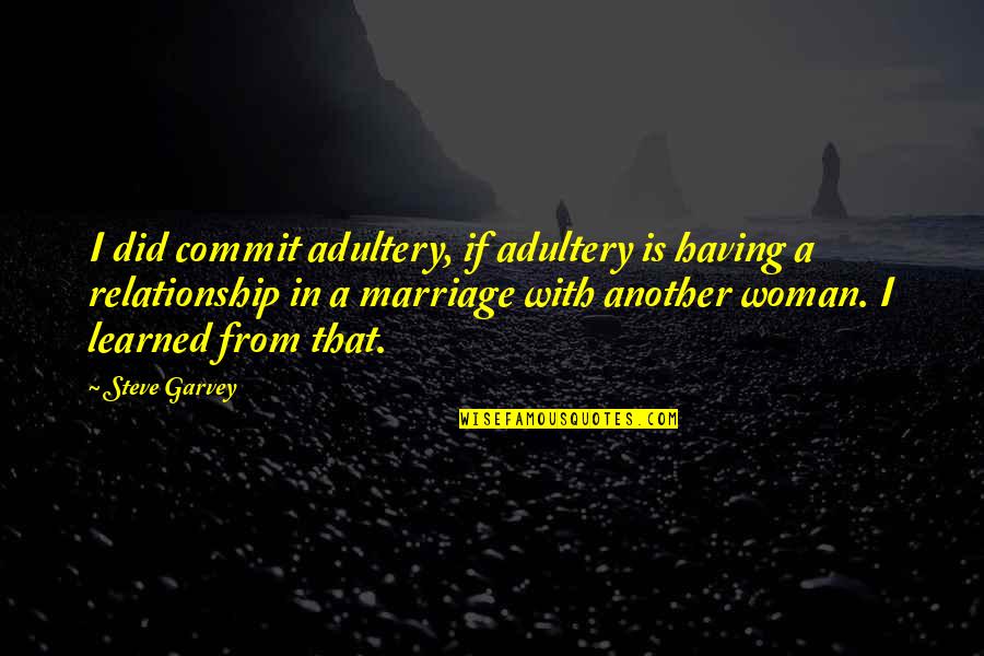 Gotr Inspirational Quotes By Steve Garvey: I did commit adultery, if adultery is having