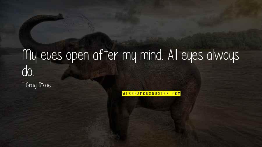 Gotrg Quotes By Craig Stone: My eyes open after my mind. All eyes