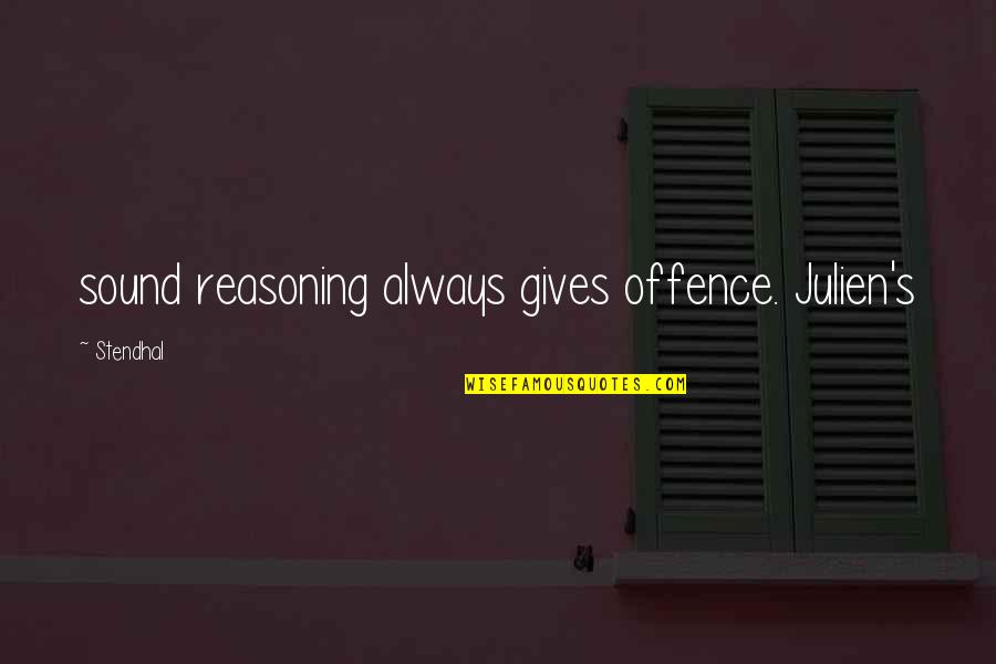 Gotshall Silver Quotes By Stendhal: sound reasoning always gives offence. Julien's