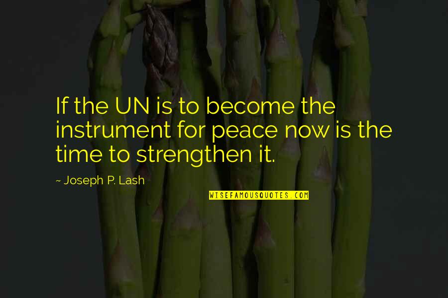 Gotsta Get Paid Quotes By Joseph P. Lash: If the UN is to become the instrument