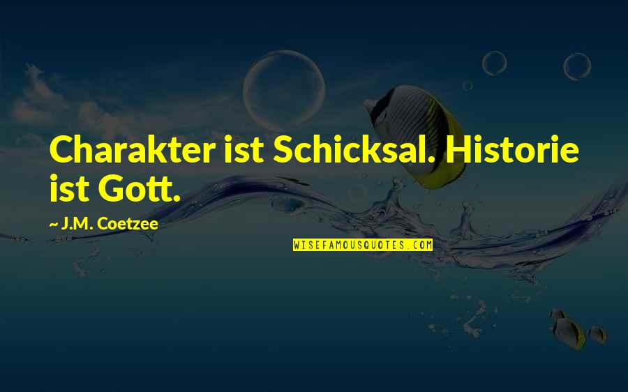 Gott Quotes By J.M. Coetzee: Charakter ist Schicksal. Historie ist Gott.