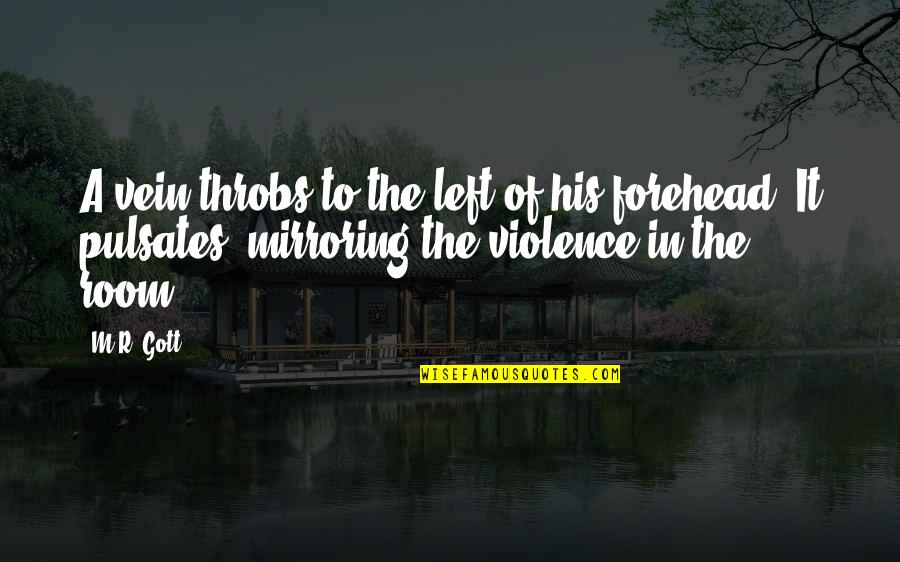 Gott Quotes By M.R. Gott: A vein throbs to the left of his