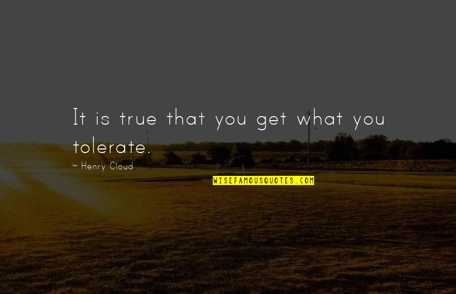 Gotta Be Somebody Quotes By Henry Cloud: It is true that you get what you