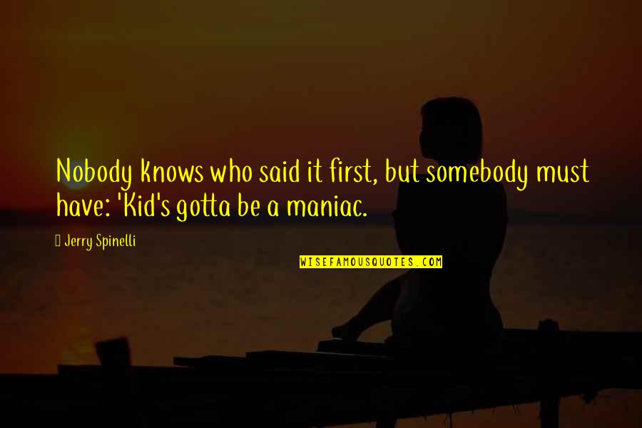 Gotta Be Somebody Quotes By Jerry Spinelli: Nobody knows who said it first, but somebody