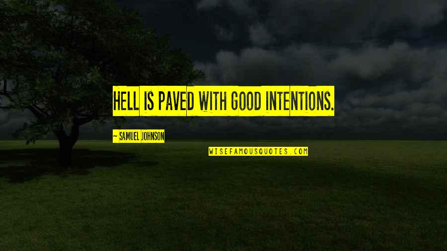 Gotta Be Somebody Quotes By Samuel Johnson: Hell is paved with good intentions.