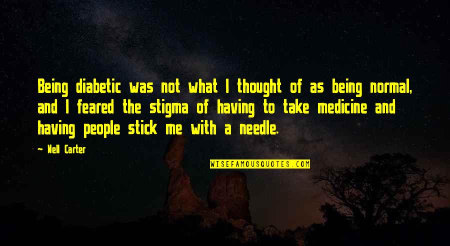 Gotta Be Strong Quotes By Nell Carter: Being diabetic was not what I thought of