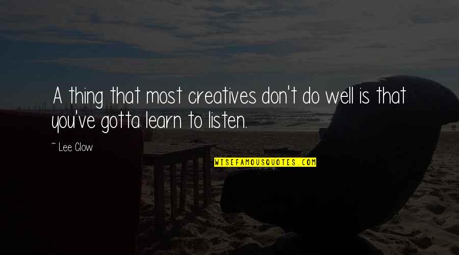 Gotta Do My Own Thing Quotes By Lee Clow: A thing that most creatives don't do well