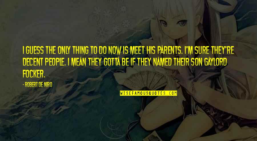 Gotta Do My Own Thing Quotes By Robert De Niro: I guess the only thing to do now