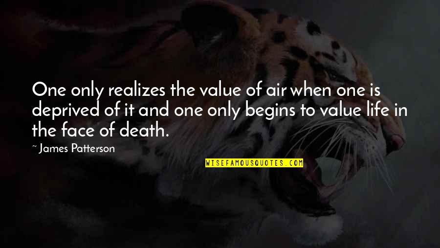 Gotta Find You Quotes By James Patterson: One only realizes the value of air when Gotta Find You Quotes By James Patterson: One only realizes the value of air when
