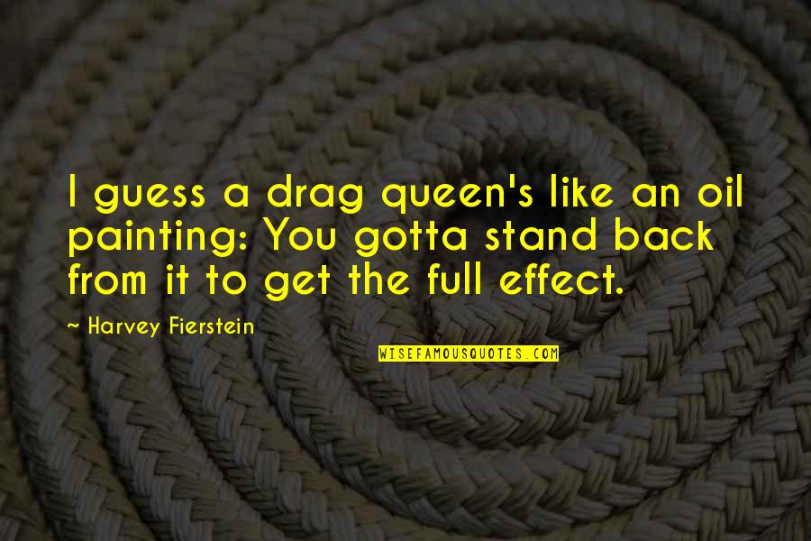 Gotta Get Back Up Quotes By Harvey Fierstein: I guess a drag queen's like an oil