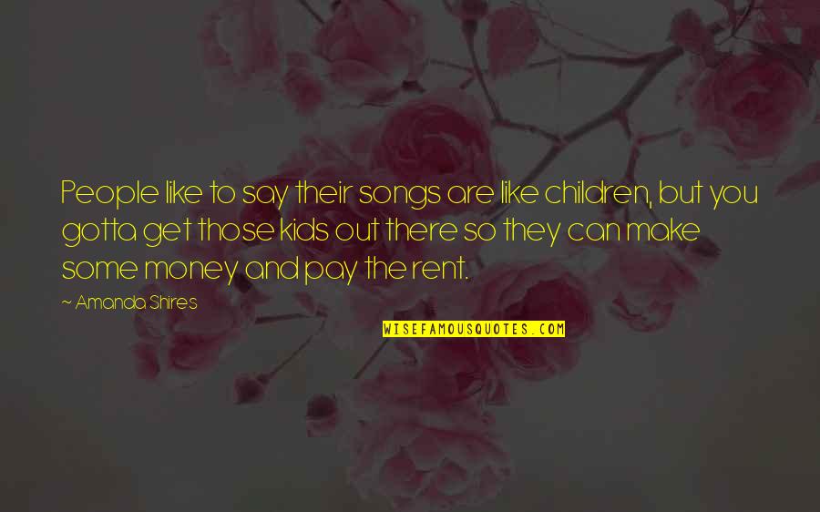 Gotta Get Money Quotes By Amanda Shires: People like to say their songs are like