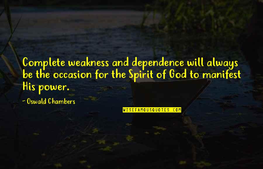 Gotta Get Money Quotes By Oswald Chambers: Complete weakness and dependence will always be the