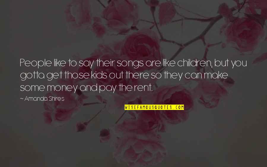 Gotta Get This Money Quotes By Amanda Shires: People like to say their songs are like Gotta Get This Money Quotes By Amanda Shires: People like to say their songs are like