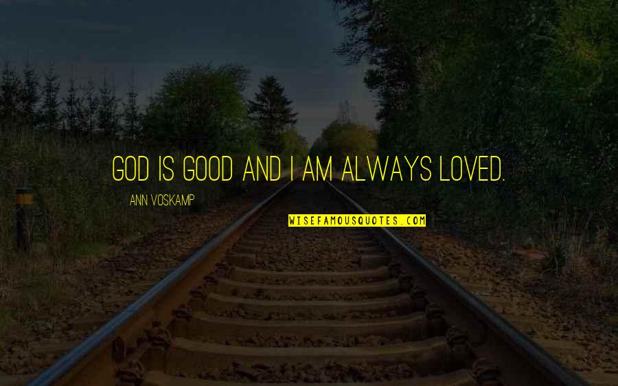 Gotta Go To Sleep Quotes By Ann Voskamp: God is good and I am always loved.